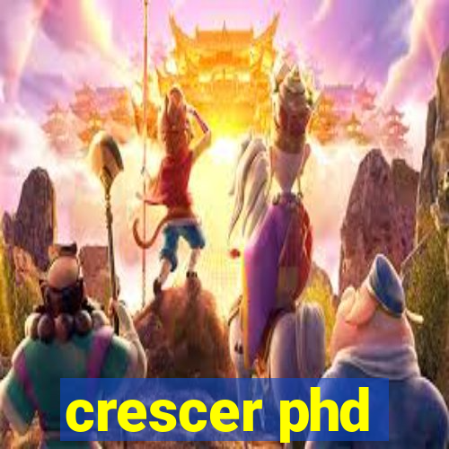 crescer phd